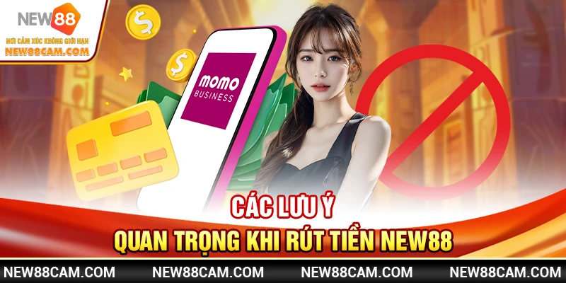 Rút tiền New88 nhanh chóng – Hướng dẫn chi tiết an toàn 2025 3 Các lưu ý quan trọng khi rút tiền New88