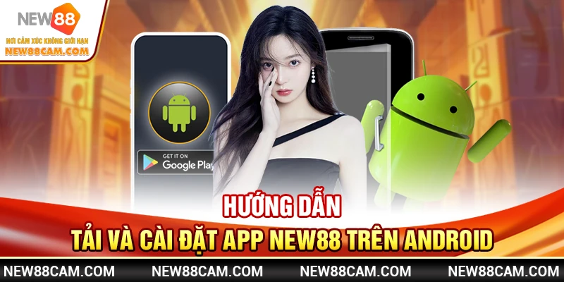 Hướng dẫn tải và cài đặt app New88 trên Android