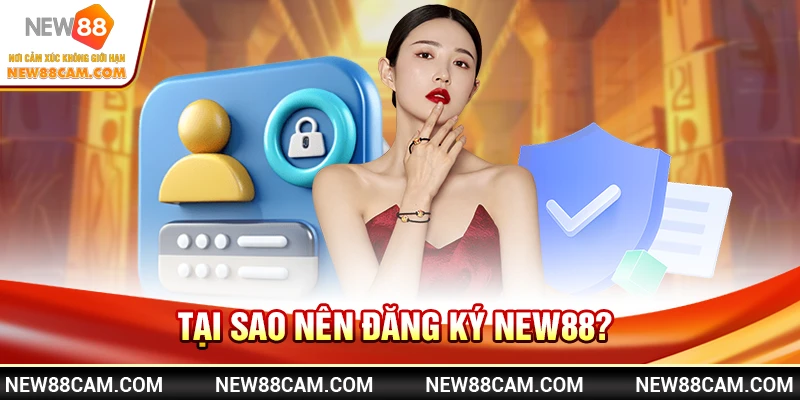 Tại sao nên đăng ký New88?