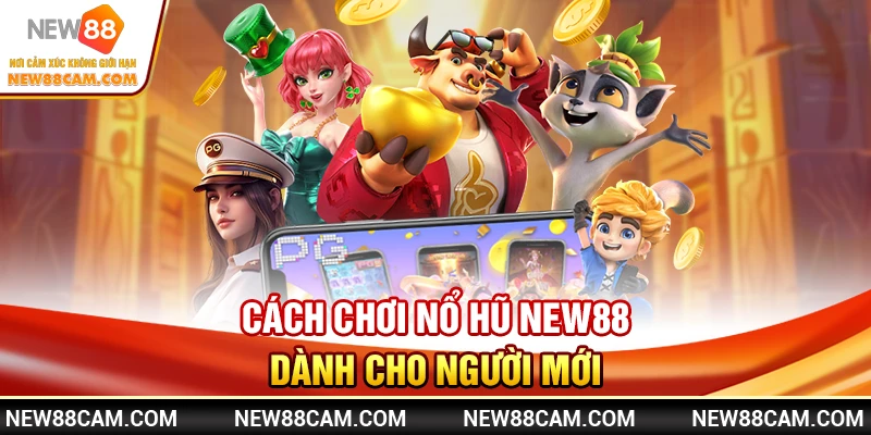 Cách chơi Nổ hũ New88 dành cho người mới