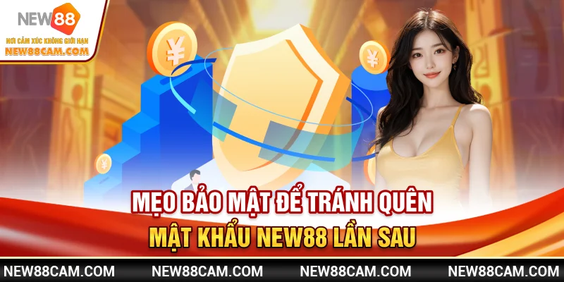Quên mật khẩu New88 – Hướng dẫn resets & lấy lại tài khoản 3 Mẹo bảo mật để tránh quên mật khẩu New88 lần sau