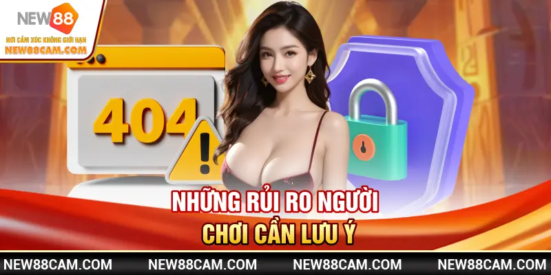Những rủi ro người chơi cần lưu ý