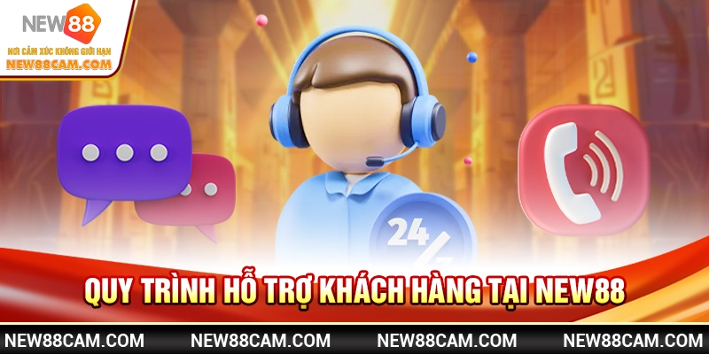 Quy trình hỗ trợ khách hàng tại New88
